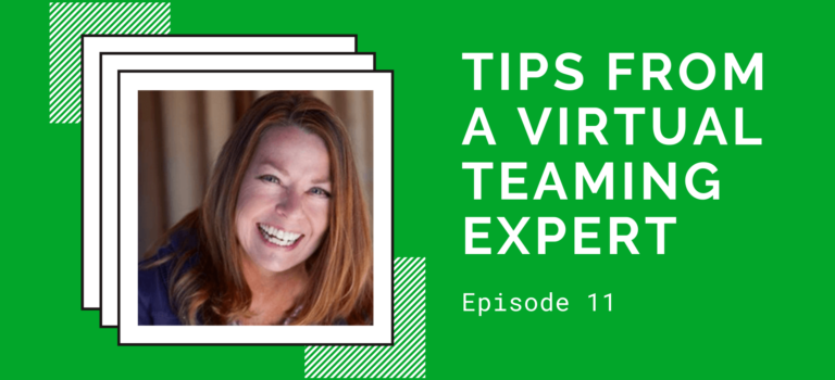 Episode 11 – Tips from a Virtual Teaming Expert