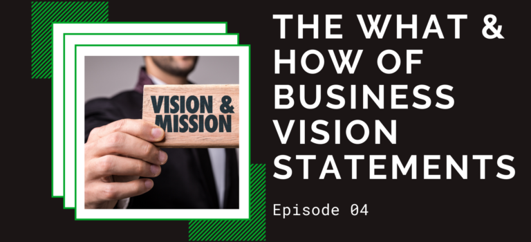 Episode 04 – The What and How of Business Vision Statements