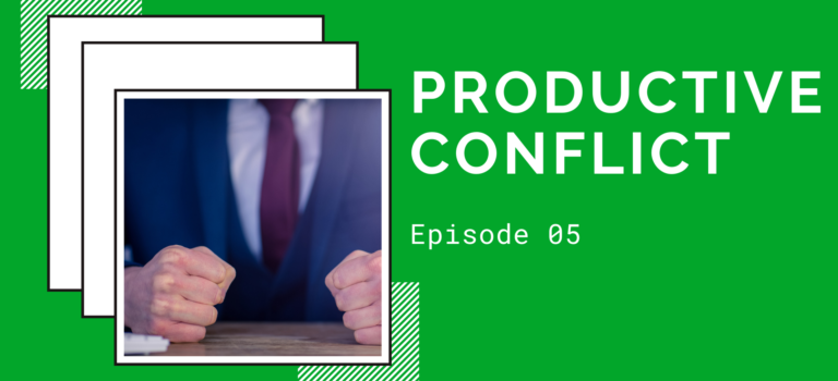 Episode 05 – Productive Conflict