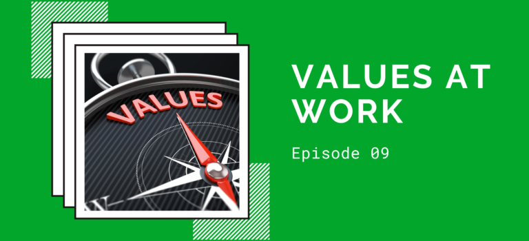 Episode 09 – Values at Work