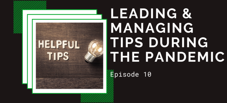 Episode 10 – Leading And Managing Tips During The Pandemic