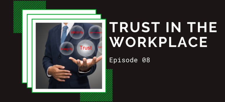Episode 08 – Trust in the Workplace