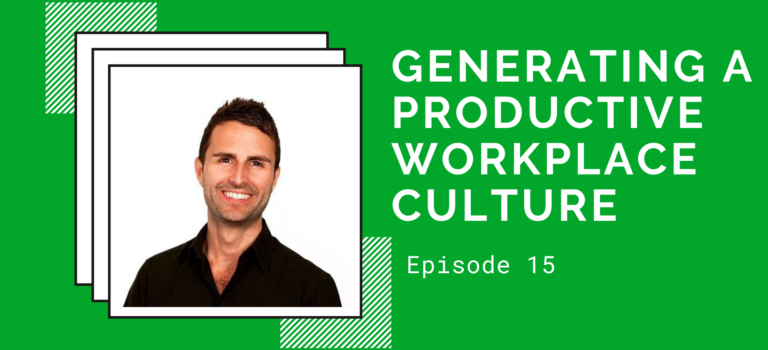 Episode 15 – Generating a Productive Workplace Culture