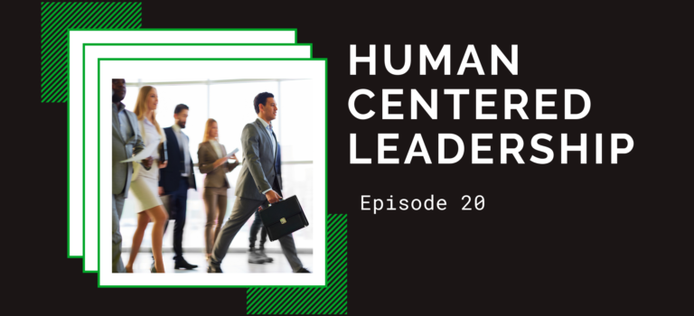Episode 20 – Human Centered Leadership