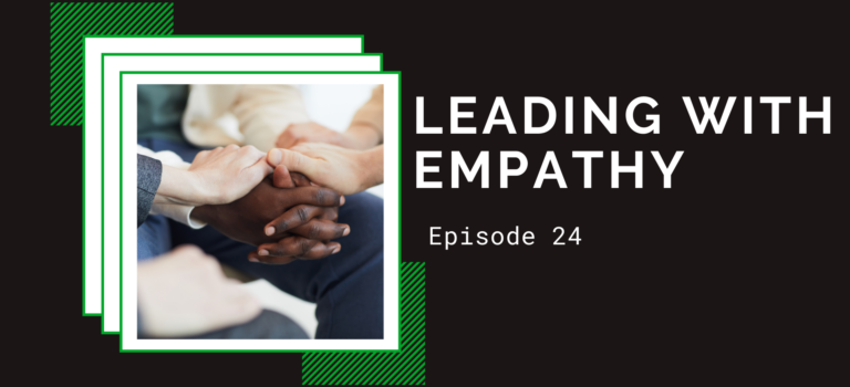 Episode 24 – Leading with Empathy