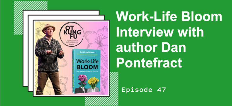 Episode 47 – Work-Life Bloom Interview with author Dan Pontefract