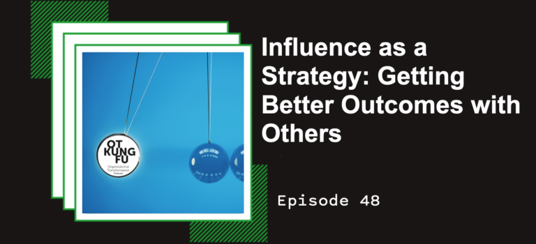 Episode 48 – Influence as a Strategy: Getting Better Outcomes with Others