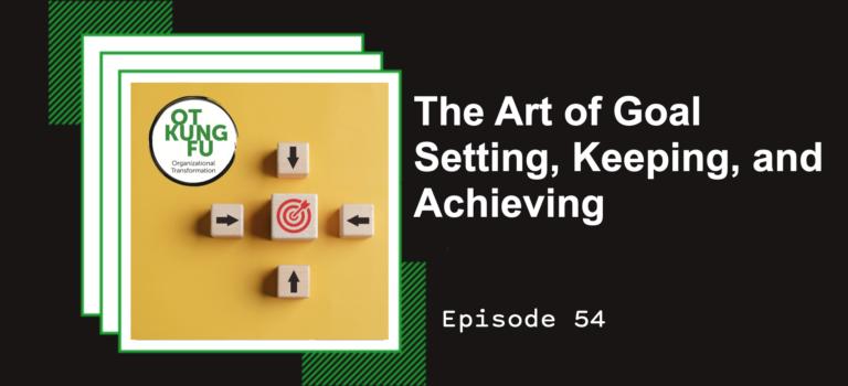 Episode 54 – The Art of Goal Setting, Keeping, and Achieving