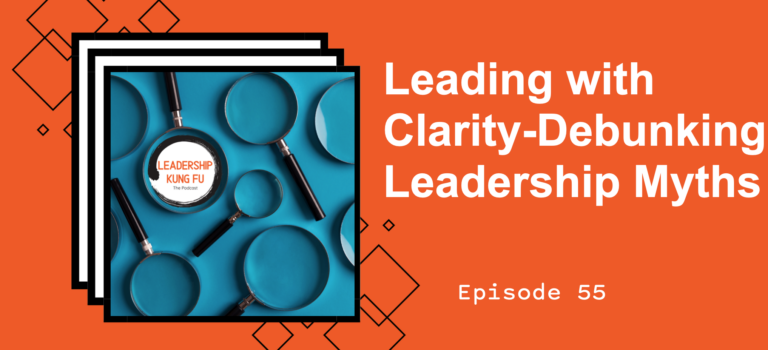 Episode 55 – Leading with Clarity-Debunking Leadership Myths