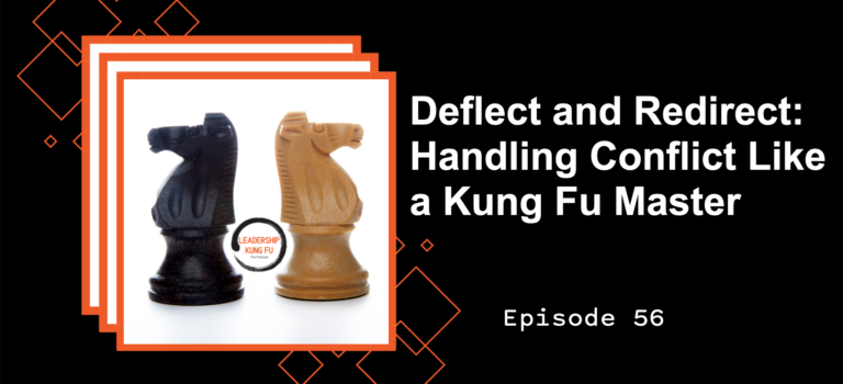 Episode 56 – Deflect and Redirect: Handling Conflict Like a Kung Fu Master