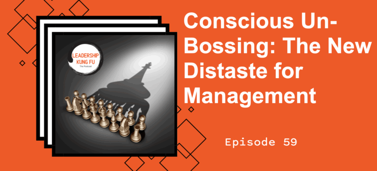 Episode 59 – Conscious Un-Bossing: The New Distaste for Managing